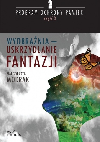 Wyobraźnia - uskrzydlanie FANTAZJI PROGRAM OCHRONY PAMIĘCI - CZĘŚĆ III - Małgorzata Modrak