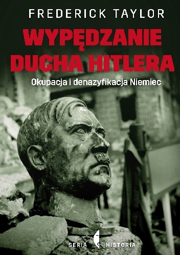 Wypędzanie ducha Hitlera. Okupacja i denazyfikacja Niemiec - Frederick Taylor