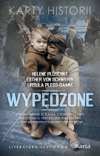 Wypędzone. Historie Niemek ze Śląska, z Pomorza i Prus Wschodnich. Trzy szczere świadectwa kobiet bezbronnych wobec zwycięzców