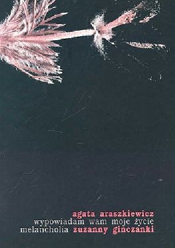 Wypowiadam wam moje życie. Melancholia Zuzanny Ginczanki - Agata Araszkiewicz