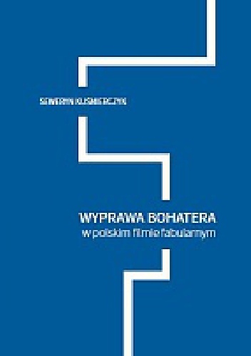 Wyprawa bohatera w polskim filmie fabularnym - Seweryn Kuśmierczyk