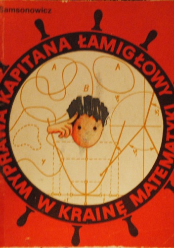 Wyprawa Kapitana Łamigłowy w krainę  matematyki - Jan Samsonowicz