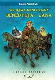 Wyprawa niesłychana Benedykta i Jana - Łukasz Wierzbicki