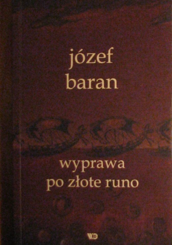 Wyprawa po złote runo. Wybór wierszy  z lat 1968-2002 dokonany przez Anne Dymną i poprzedzony jej słowem wstępnym - Józef Baran