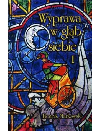 Wyprawa w głąb siebie, Tom I - Henryk Markowski