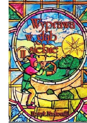 Wyprawa w głąb siebie. Tom II - Henryk Markowski