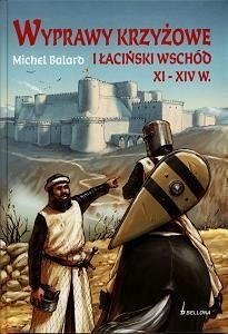 Wyprawy krzyżowe i łaciński wschód XI-XIV w. - Michel Balard