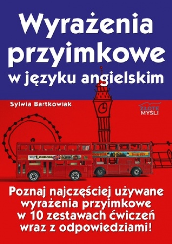 Wyrażenia przyimkowe w języku angielskim. Poznaj najczęściej używane wyrażenia przyimkowe w 10 zestawach ćwiczeń wraz z odpowiedziami! - Sylwia Bartkowiak