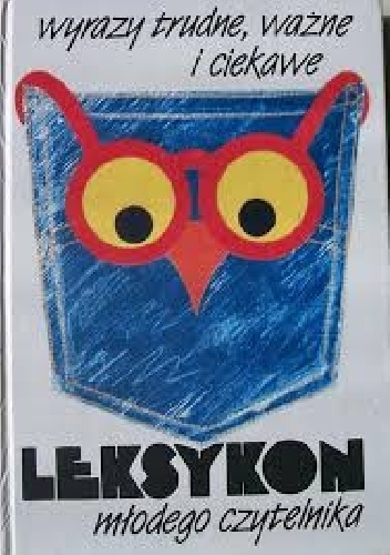 Wyrazy trudne, ważne i ciekawe. Leksykon młodego czytelnika - praca zbiorowa