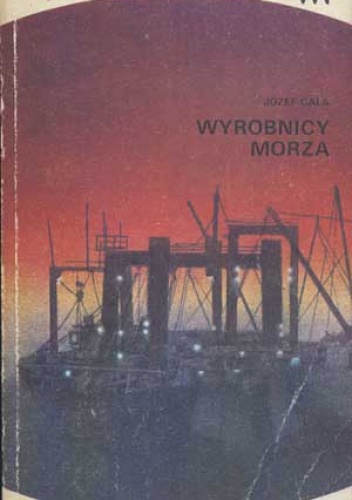 Wyrobnicy morza - Józef Gala
