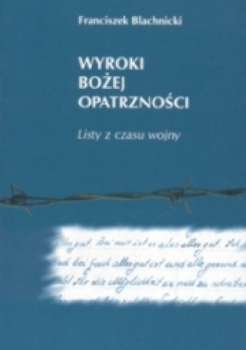 WYROKI BOŻEJ OPATRZNOŚCI Listy z czasu wojny - Franciszek Blachnicki