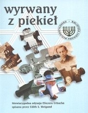 Wyrwany z piekieł.  Niewiarygodna odyseja Eliezera Urbacha - Eliezer Urbach, Edith S. Weigand