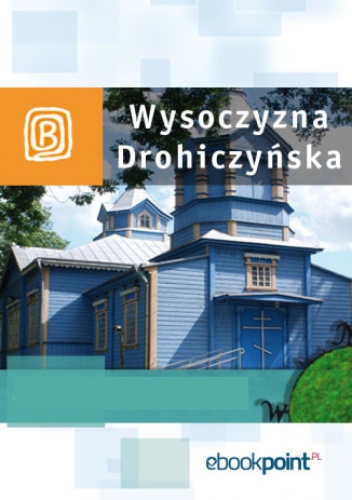 Wysoczyzna Drohiczyńska. Miniprzewodnik - praca zbiorowa