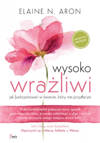 Wysoko wrażliwi. jak funkcjonować w świecie, który nas przytłacza - N.Aron Elaine