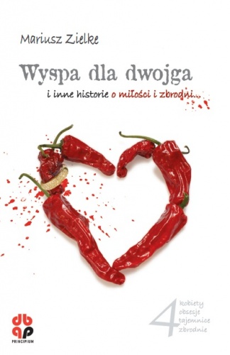 Wyspa dla dwojga i inne historie o miłości i zbrodni - Mariusz Zielke