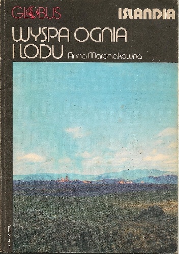 Wyspa ognia i lodu. Islandia - Anna Marciniakówna