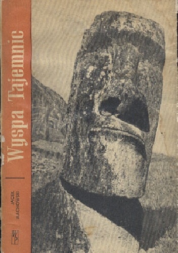 Wyspa Tajemnic. Historia odkryć i badań Wyspy Wielkanocnej - Jacek Machowski