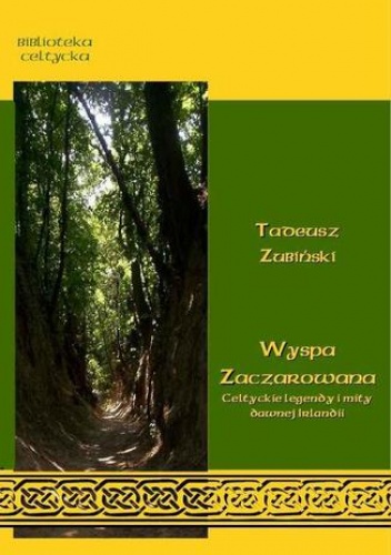 Wyspa zaczarowana. Celtyckie podania i mity dawnej Irlandii - Tadeusz Zubiński