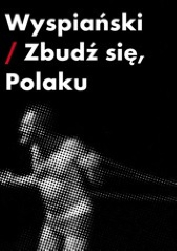 Wyspiański - Zbudź się, Polaku! - Piotr Augustyniak