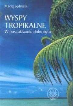 Wyspy tropikalne. W poszukiwaniu dobrobytu. - Maciej Jędrusik