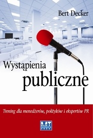 Wystąpienia publiczne. Trening dla menedżerów, polityków i ekspertów PR - Bert Decker