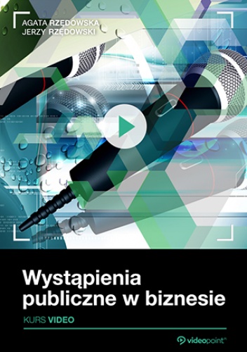 Wystąpienia publiczne w biznesie. Kurs video - Jerzy Rzędowski, Agata Rzędowska
