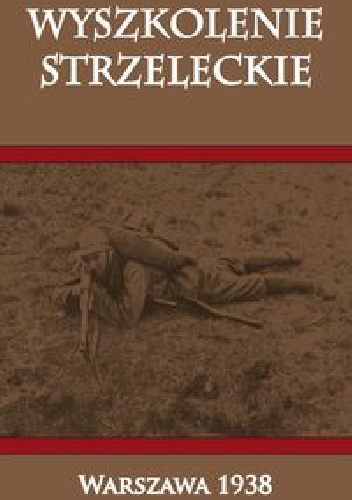 Wyszkolenie Strzeleckie. Warszawa 1938 - Wydawnictwo Departamentu Piechoty