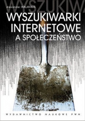 Wyszukiwarki Internetowe a społeczeństwo - Alexander Halavais