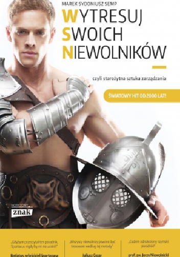 Wytresuj swoich niewolników... czyli starożytna sztuka zarządzania - Marek Sydoniusz Semp