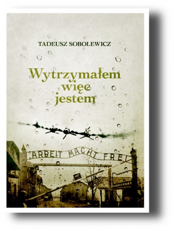 Wytrzymałem więc jestem - Tadeusz Sobolewicz
