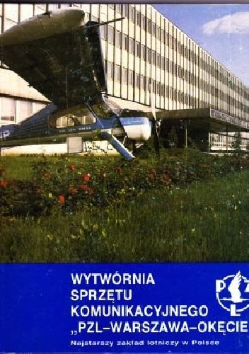 Wytwórnia Sprzętu Komunikacyjnego "PZL-Warszawa-Okęcie". Najstarszy zakład lotniczy w Polsce