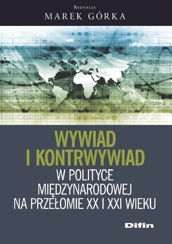 Wywiad i kontrwywiad w polityce międzynarodowej na przełomie XX i XXI wieku - Marek Górka