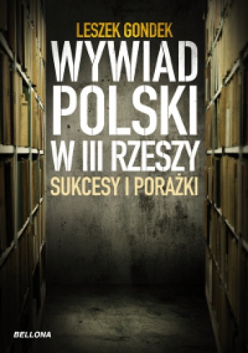 Wywiad polski w III Rzeszy. Sukcesy i porażki - Leszek Gondek
