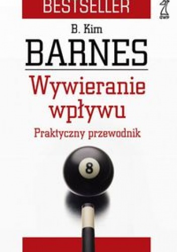 Wywieranie wpływu. Praktyczny przewodnik - Kim Barnes