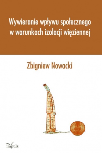 Wywieranie wpływu społecznego w warunkach izolacji więziennej - Zbigniew Nowacki