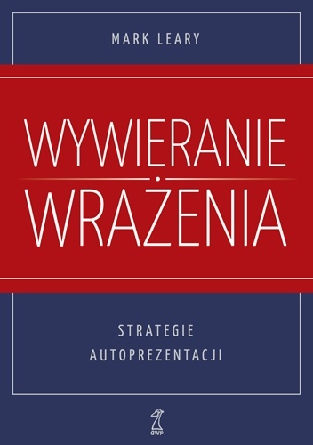 Wywieranie wrażenia. Strategie autoprezentacji - Mark Leary