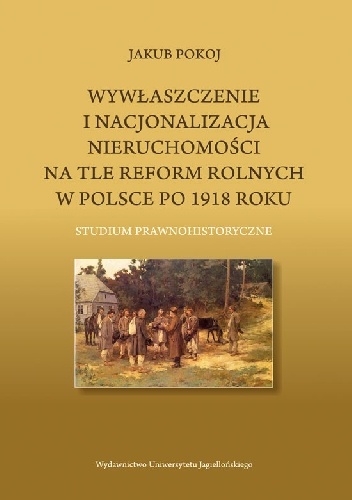 Wywłaszczenie i nacjonalizacja nieruchomości na tle reform rolnych w Polsce po 1918 roku - Jakub Pokoj