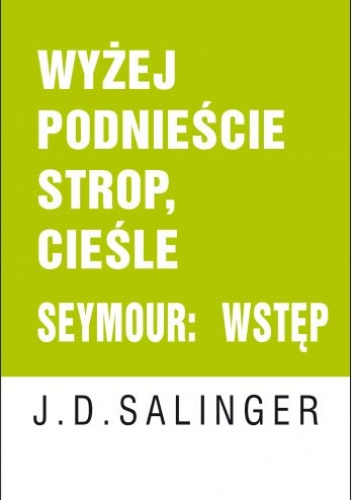 Wyżej podnieście strop, cieśle. Seymour: wstęp - Jerome David Salinger