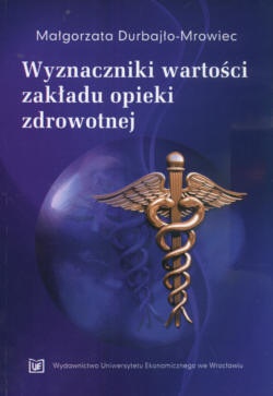 Wyznaczniki wartości zakładu opieki zdrowotnej - Małgorzata Durbajło-Mrowiec
