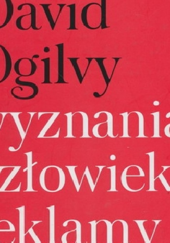 Wyznania człowieka reklamy - David Ogilvy
