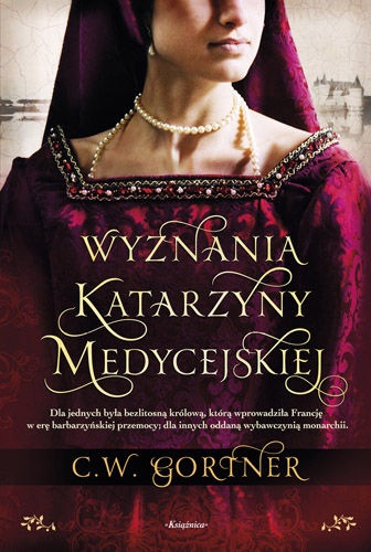 Wyznania Katarzyny Medycejskiej - Christopher W. Gortner