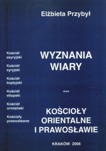 Wyznania wiary. Kościoły orientalne i prawosławie - Elżbieta Przybył
