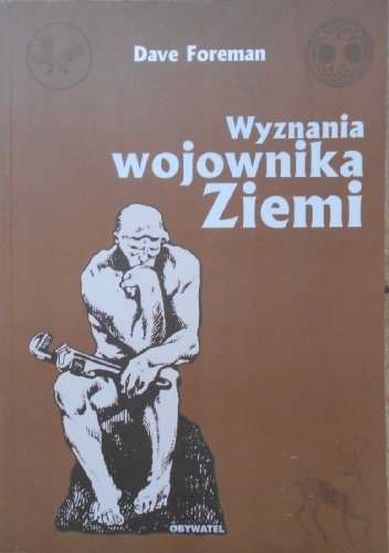Wyznania wojownika Ziemi - Dave Foreman
