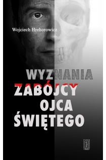 Wyznania zabójcy Ojca Świętego - Wojciech Hrehorowicz