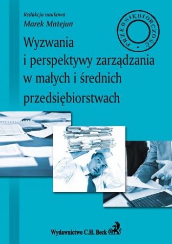 Wyzwania i perspektywy zarządzania w małych i średnich przedsiębiorstwach - Marek Matejun