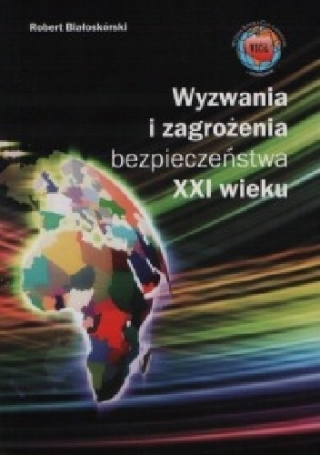 Wyzwania i zagrożenia bezpieczeństwa XXI wieku - Robert Białoskórski