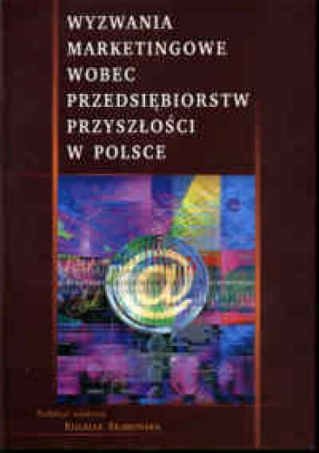 Wyzwania marketingowe wobec przedsiębiorstw przyszłości w Polsce - Eulalia Skawińska