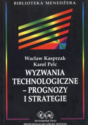 Wyzwania technologiczne-prognozy i strategie - Karol Pelc, Wacław Kasprzak