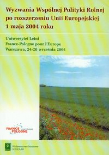 Wyzwania Wspólnej Polityki Rolnej po rozszerzeniu Unii Europejskiej 1 maja 2004 roku - Alicja Chylińska