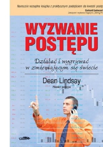 Wyzwanie postępu. Działać i wygrywać w zmieniającym się świecie. - Dean Lindsay